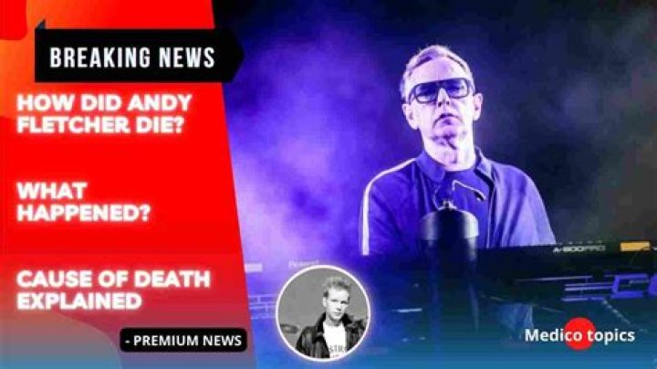 
Andy Fletcher Cause of Death, How did Andy Fletcher Die? 